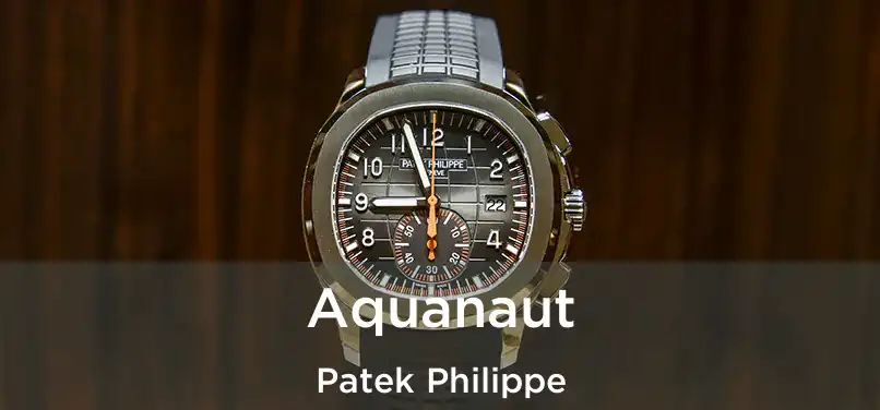  Aquanaut Patek Philippe